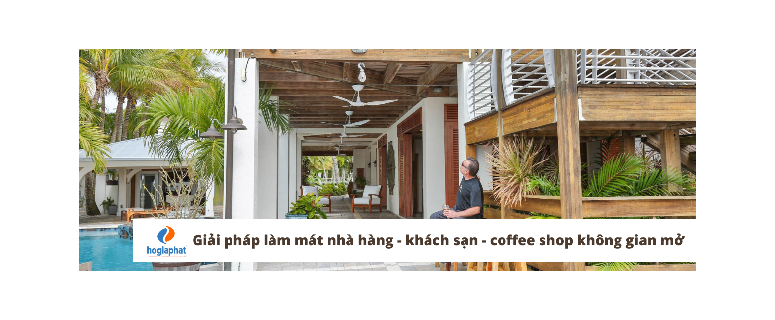 Quạt trần cánh dài - Giải pháp làm mát hoàn hảo cho nhà hàng - khách sạn - coffee shop không gian mở