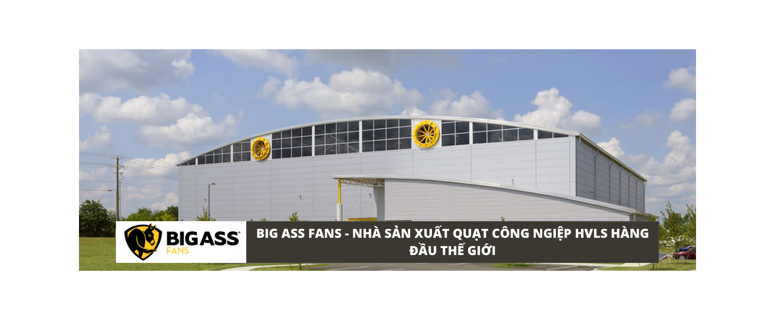 Big Ass Fans - Hãng sản xuất quạt công nghiệp HVLS hàng đầu thế giới