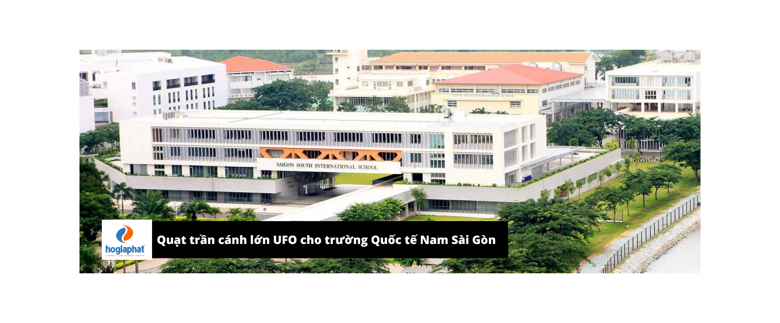 Trường quốc tế Nam Sài Gòn (SSIS) lắp đặt quạt trần sải cánh lớn 3m SUNON