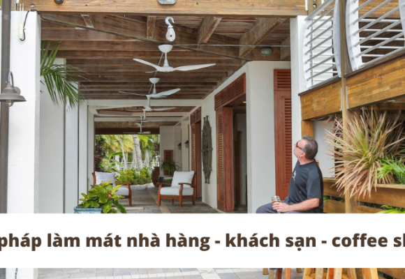 Quạt trần cánh dài - Giải pháp làm mát hoàn hảo cho nhà hàng - khách sạn - coffee shop không gian mở